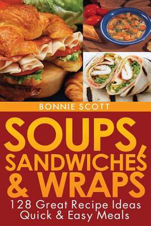 Soups, Sandwiches and Wraps de Bonnie Scott