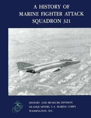 A History of Marine Fighter Attack Squadron 321 de Comm Peter B. Mersky