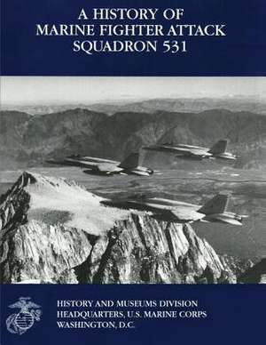 A History of Marine Fighter Attack Squadron 531 de Col Charles J. Quilter II Usmcr