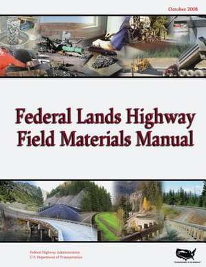 Federal Lands Highway Field Materials Manual de U. S. Department of Transportation