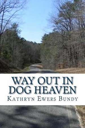 Way Out in Dog Heaven de Kathryn Ewers Bundy