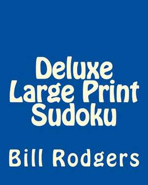 Deluxe Large Print Sudoku de Bill Rodgers