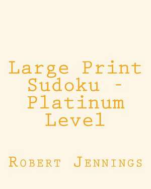 Large Print Sudoku - Platinum Level de Robert Jennings