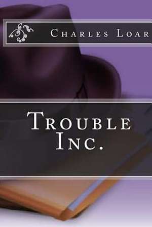 Trouble Inc. de Charles Edward III Loar