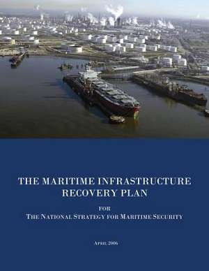 The Maritime Infrastructure Recovery Plan for the National Strategy for Maritime Security de U. S. Department of Homeland Security