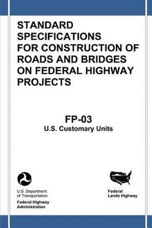 Federal Lands Highway Standard Specifications for Construction of Roads and Bridges on Federal Highway Projects (FP-03, U.S. Customary Units) de U. S. Department of Transportation