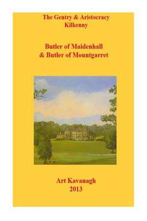 The Gentry & Aristocracy Kilkenny Butlers of Maidenhall & Butler of Mountgarret de Art Kavanagh