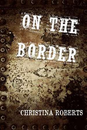 On the Border de Christina Roberts