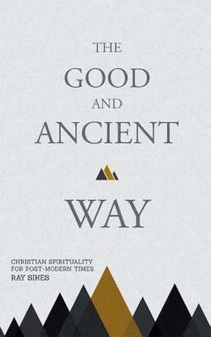 The Good and Ancient Way de Ray Sikes