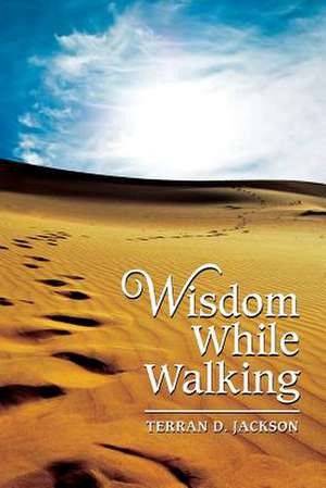 Wisdom While Walking de Terran D. Jackson