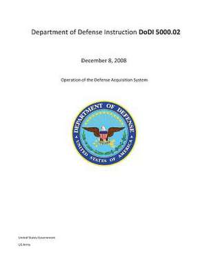 Department of Defense Manual Dodm 5000.02 December 8, 2008 Operation of the Defense Acquisition System de United States Government Us Army