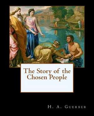 The Story of the Chosen People de H. a. Guerber