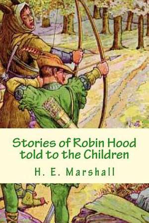 Stories of Robin Hood Told to the Children de H. E. Marshall