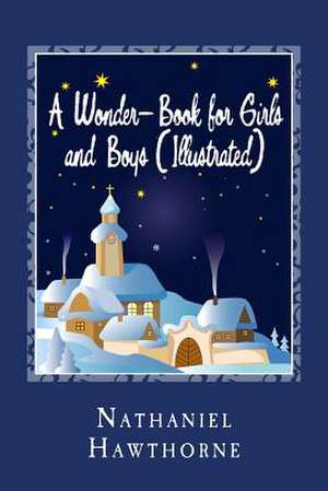 A Wonder-Book for Girls and Boys (Illustrated) de Nathaniel Hawthorne