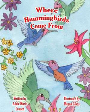 Where Hummingbirds Come from de Adele Marie Crouch