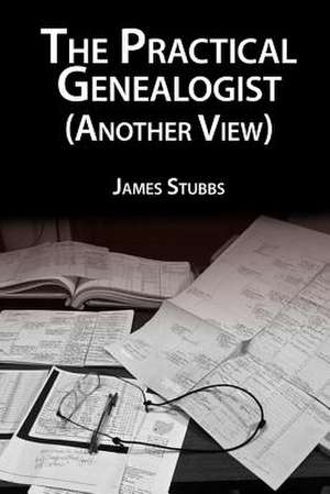 The Practical Genealogist (Another View) de James Stubbs