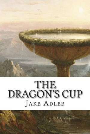 The Dragon's Cup de Jake Adler