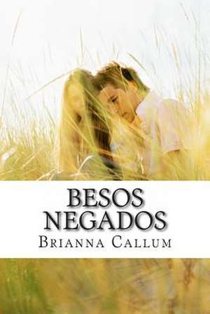 Besos Negados de Brianna Callum