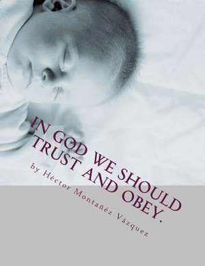 In God We Should Trust and Obey. de Hector Montanez Vazquez