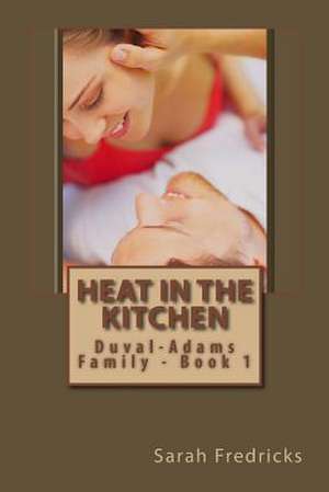 Heat in the Kitchen de Sarah Fredricks