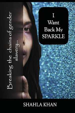 I Want Back My Sparkle! de Shahla Khan