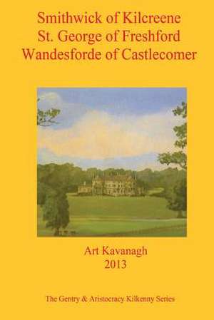 Smithwick of Kilcreene St. George of Freshford Wandesforde of Castlecomer de Art Kavanagh