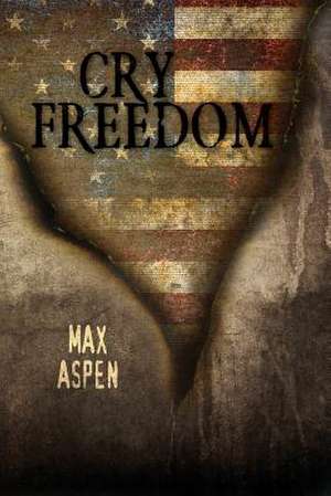 Cry Freedom de Max Aspen