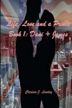 Life, Love, and a Prince de Clarissa J. Lunday