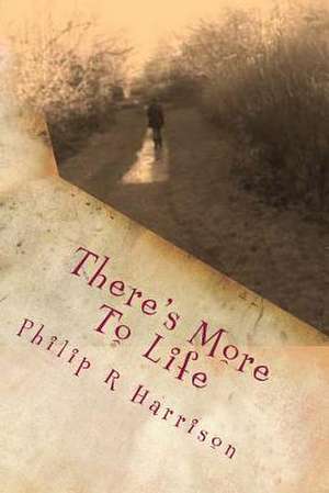 There's More to Life de Philip R. Harrison