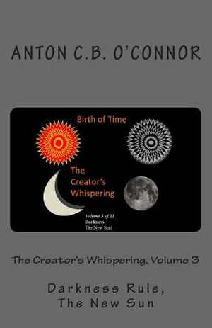 The Creator's Whispering, Volume 3 de O'Connor, Mr Anton Christoflex