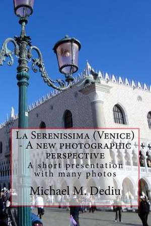 La Serenissima (Venice) - A New Photographic Perspective de Michael M. Dediu