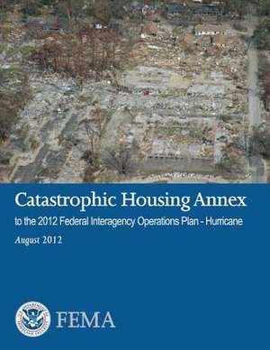 Catastrophic Housing Annex to the 2012 Federal Interagency Operations Plan - Hurricane de Federal Emergency Management Agency