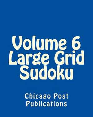 Volume 6 Large Grid Sudoku de Chicago Post Publications