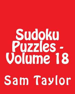 Sudoku Puzzles - Volume 18 de Sam Taylor