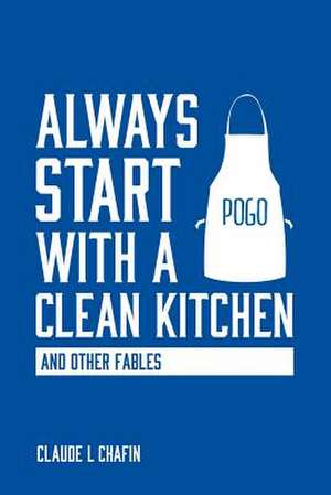 Always Start with a Clean Kitchen de Chafin, Mr Claude L.