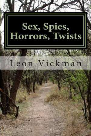 Sex, Spies, Horrors, Twists de Leon Vickman Esq