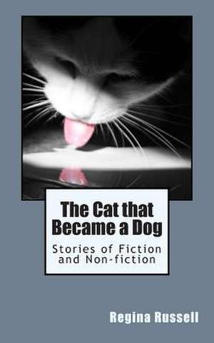 The Cat That Became a Dog de Regina Maxine Russell