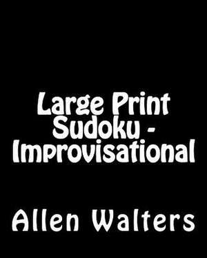 Large Print Sudoku - Improvisational de Allen Walters