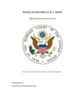 District of Columbia et al. V. Heller - 2008 Gun Control Supreme Court Case de Us G. Supreme Court of the United States