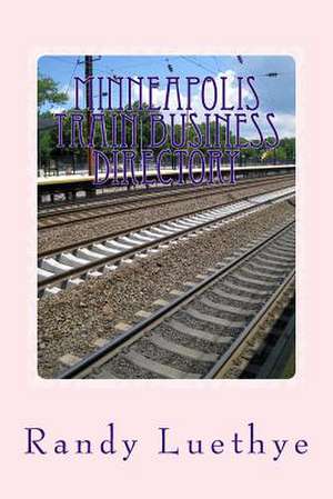 Minneapolis Train Business Directory de Randy Luethye