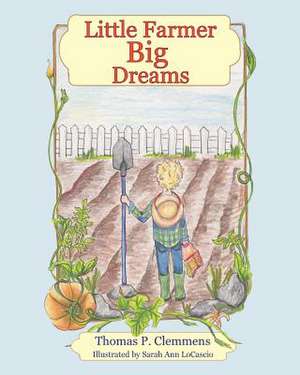 Little Farmer Big Dreams de Thomas P. Clemmens