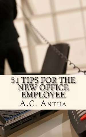 51 Tips for the New Office Employee de A. C. Antha