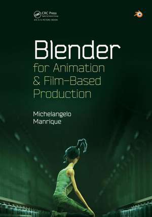 Blender for Animation and Film-Based Production de Michelangelo Manrique