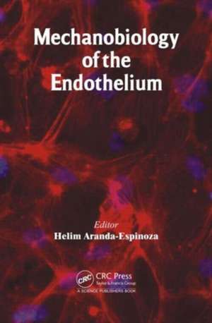 Mechanobiology of the Endothelium de Helim Aranda-Espinoza