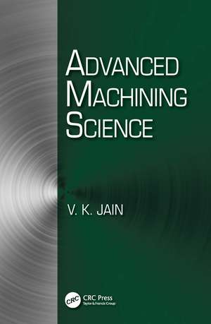 Advanced Machining Science de V. K. Jain