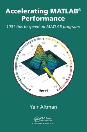 Accelerating MATLAB Performance: 1001 tips to speed up MATLAB programs de Yair M. Altman