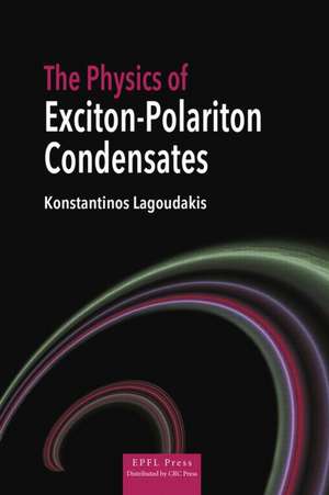 The Physics of Exciton-Polariton Condensates de Konstantinos Lagoudakis