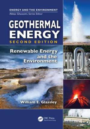 Geothermal Energy: Renewable Energy and the Environment, Second Edition de William E. Glassley