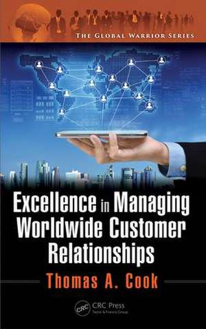 Excellence in Managing Worldwide Customer Relationships de Thomas A. Cook