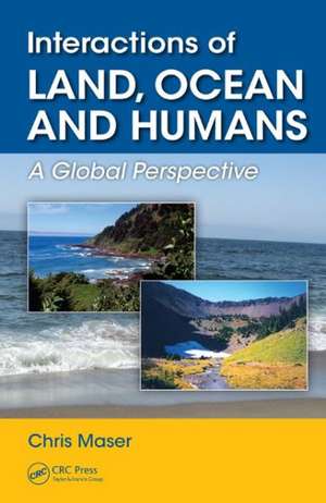 Interactions of Land, Ocean and Humans: A Global Perspective de Chris Maser